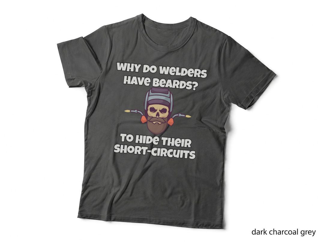 Why Do Welders Have Beards to Hide Their Short-Circuits T-Shirt