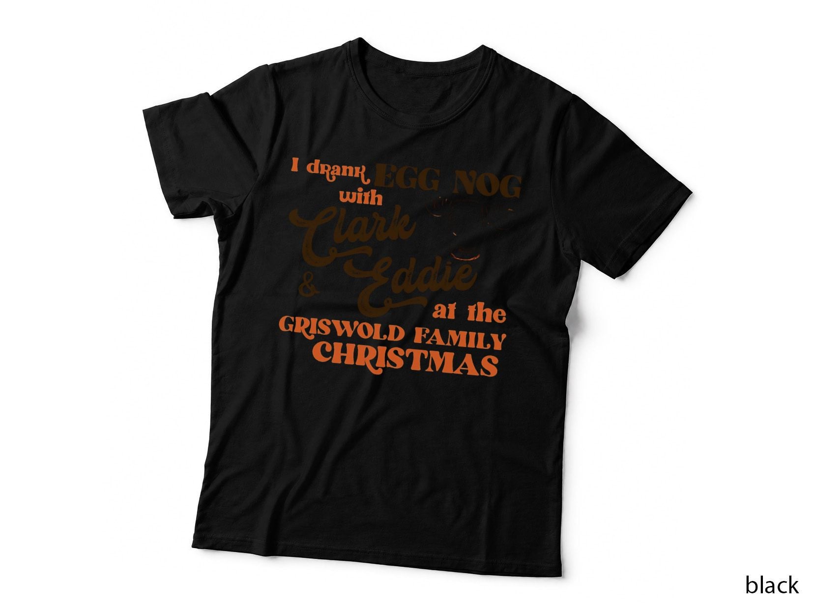 I Drank Egg Nog with Clark and Eddie T-Shirt