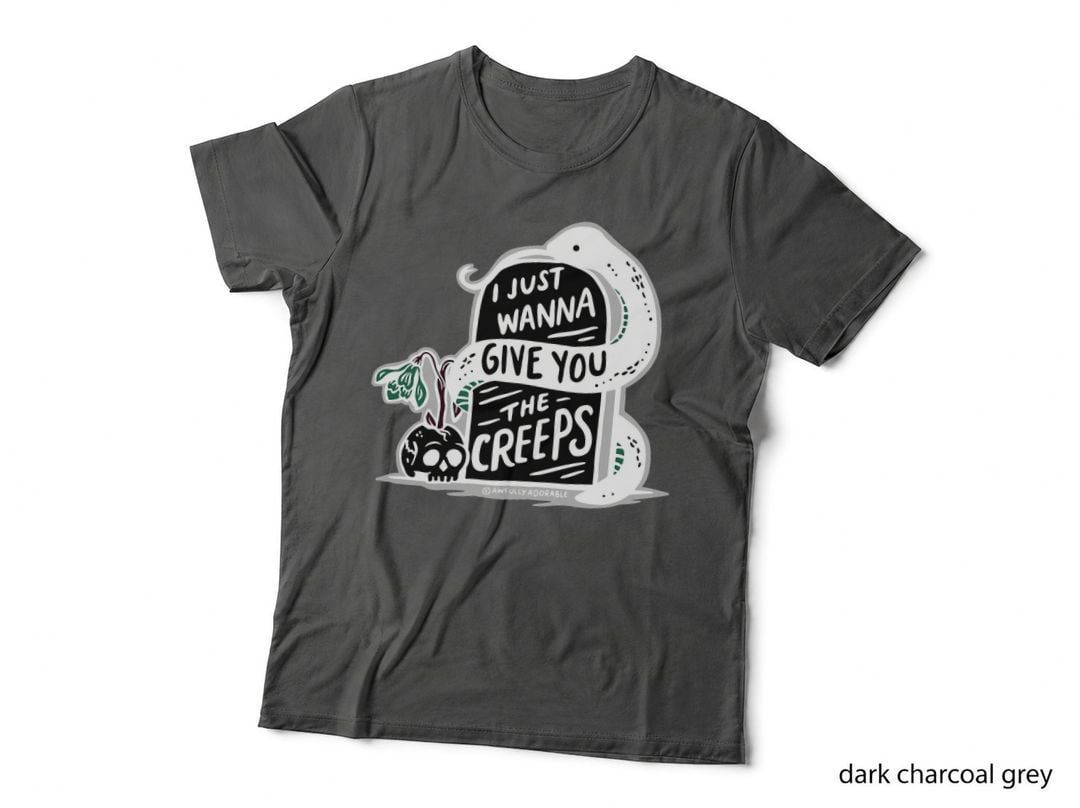 I Just Wanna Give You the Creeps T-Shirt