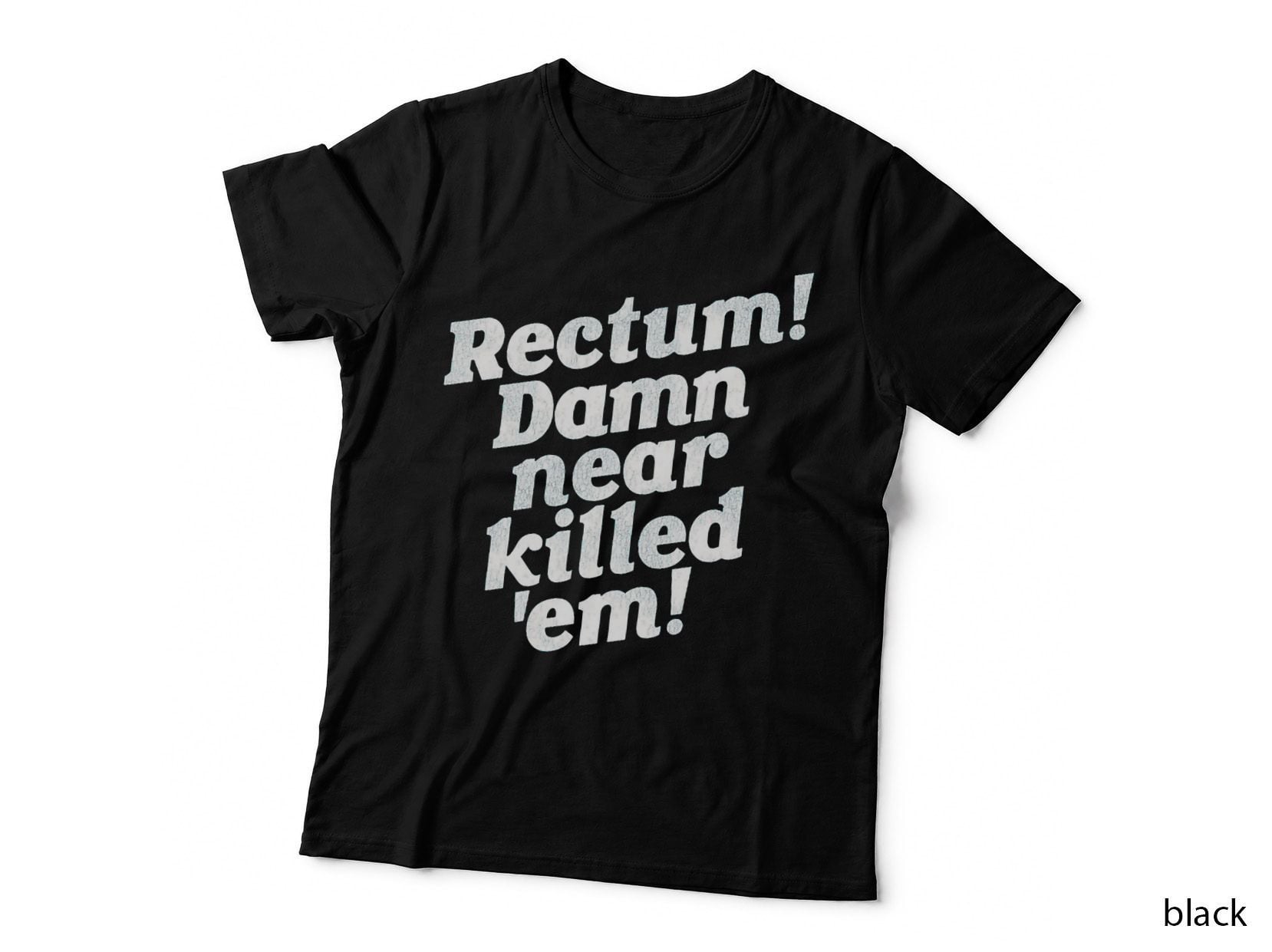 Rectum! Damn Near Killed 'Em! T-Shirt