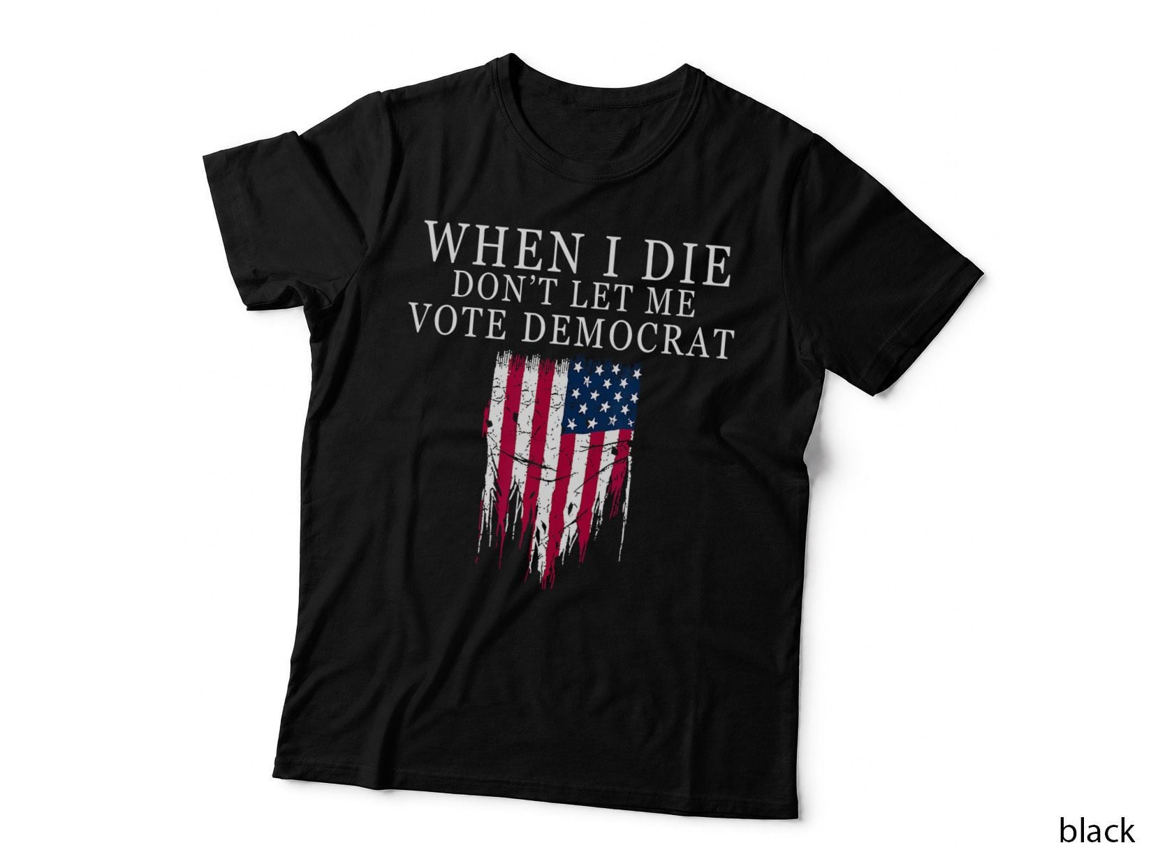 When I Die Don't Let Me Vote Democrat T-Shirt