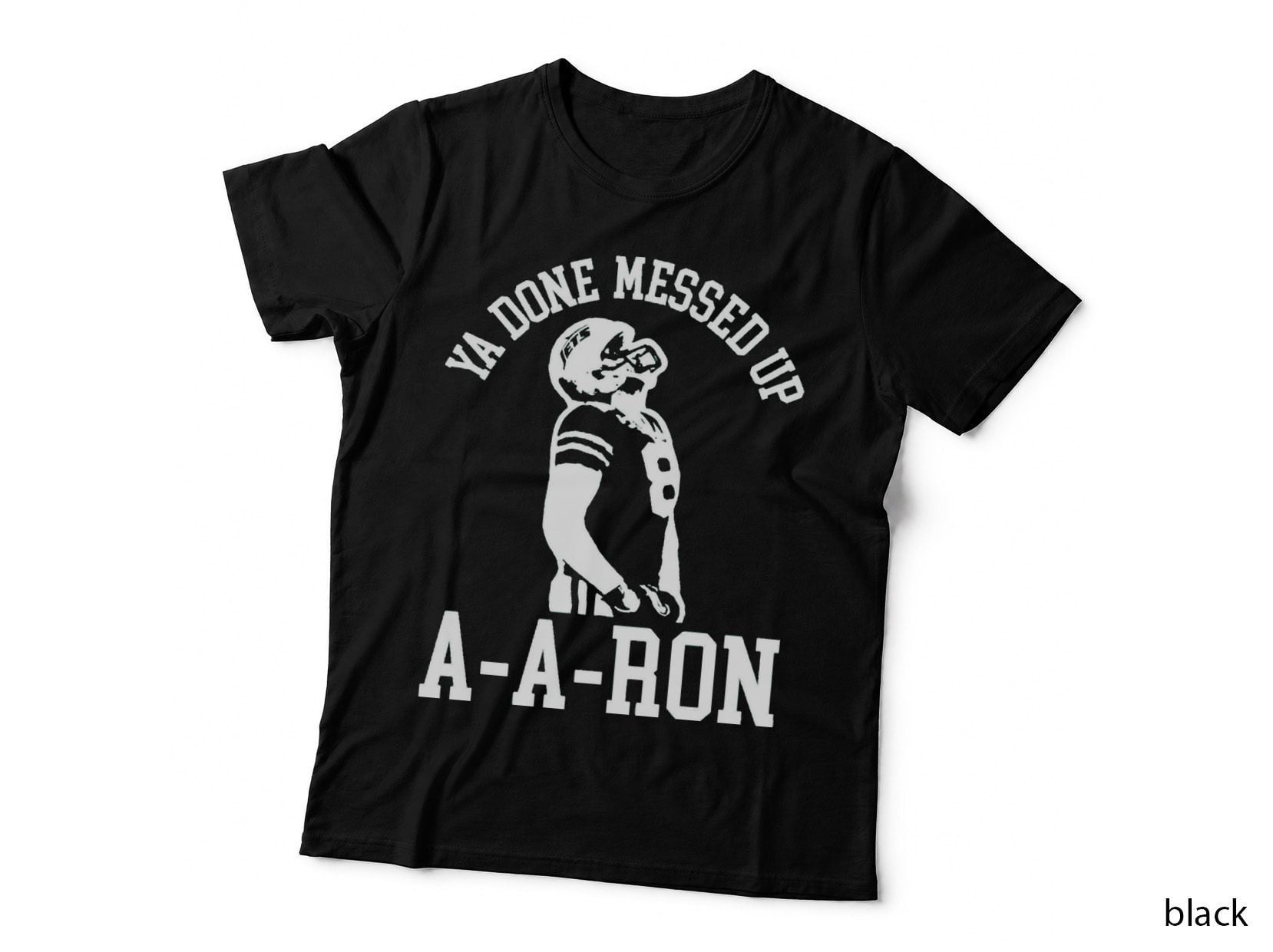 Ya Done Messed up A-A-Ron T-Shirt