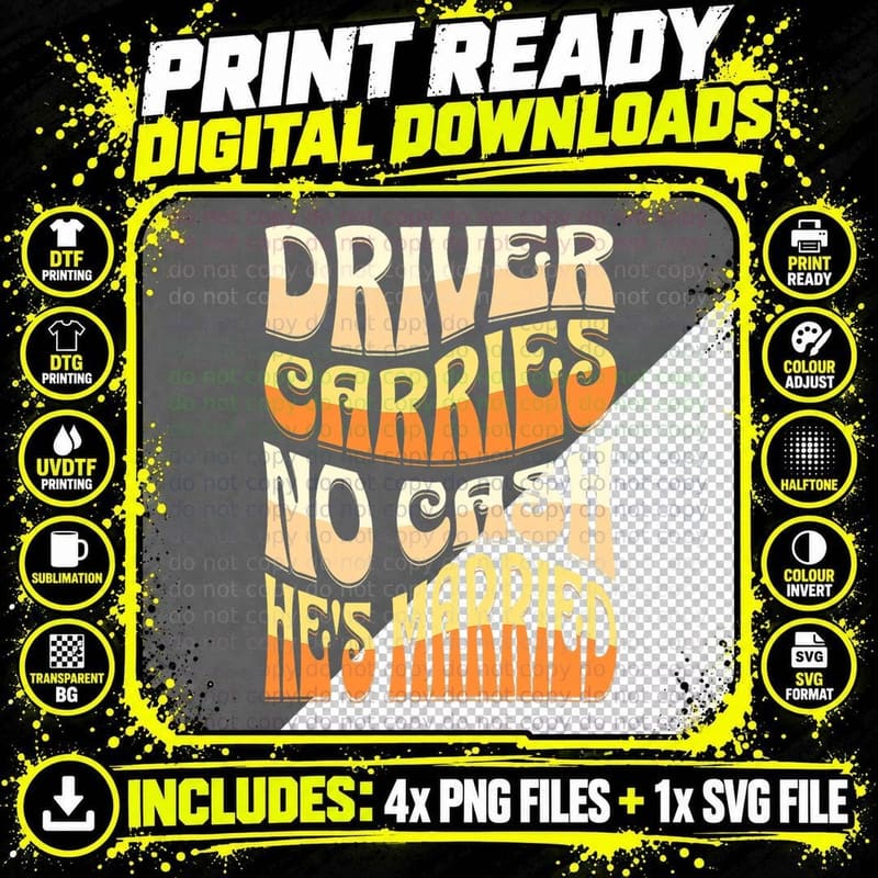 Driver Carries No Cash, He's Married T-Shirt Png SVG Digital Bundle