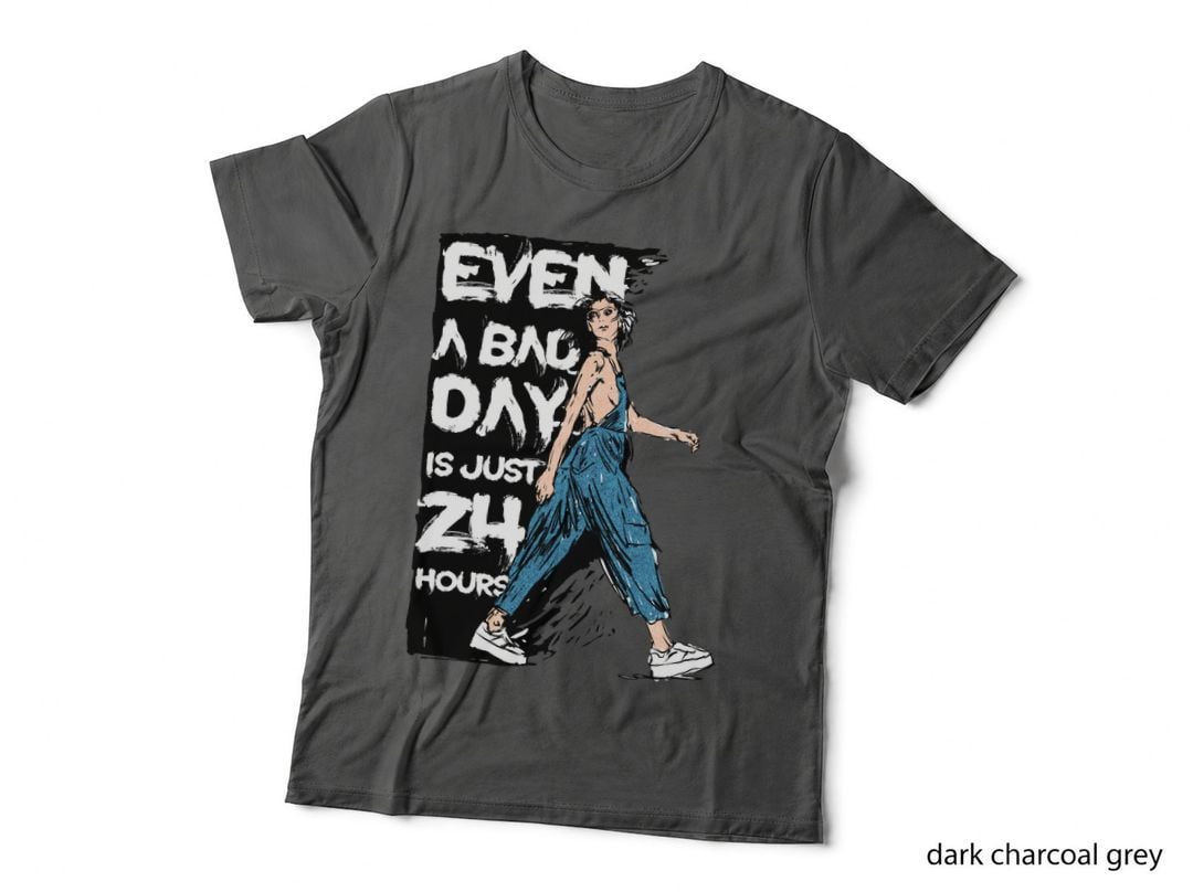 EVEN a BAD DAY IS JUST 24 HOURS T-Shirt
