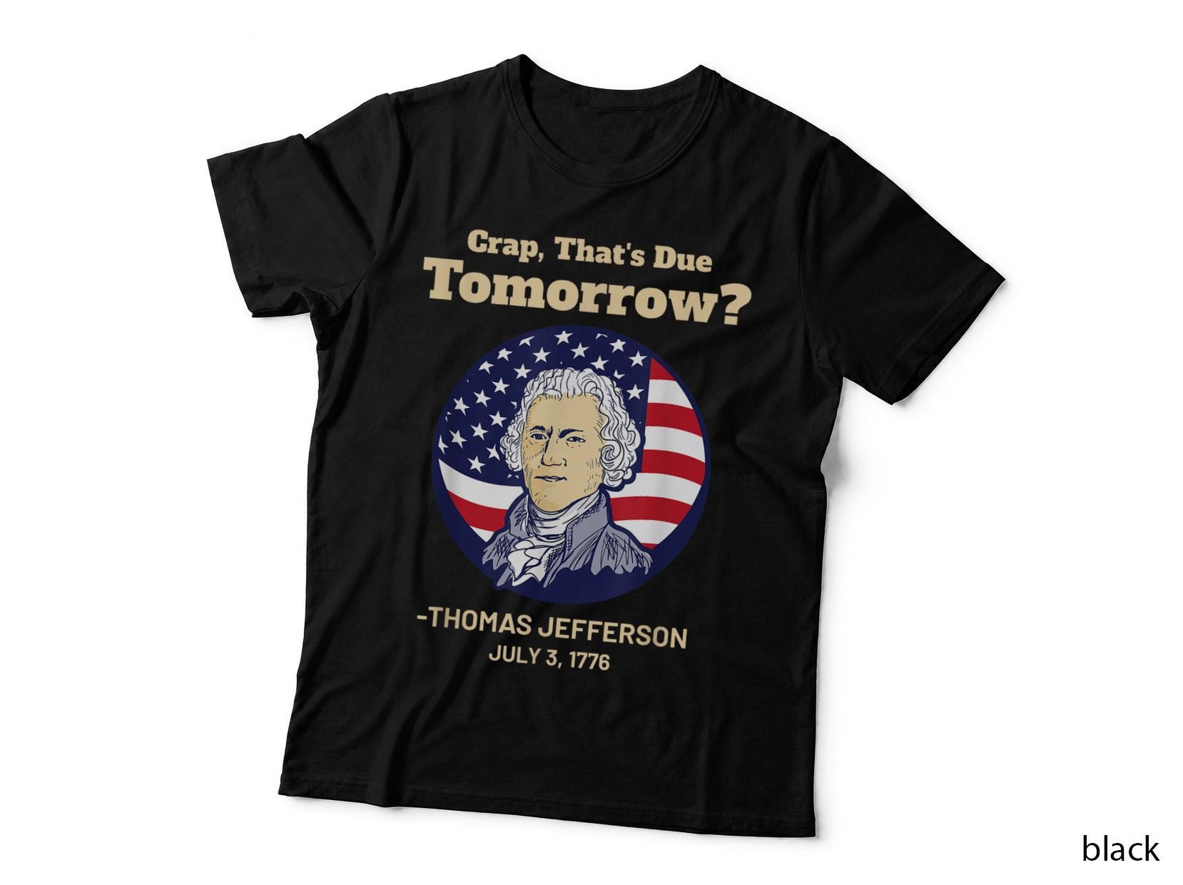 Crap That's Due Tomorrow July 4th Thomas Jefferson Patriotic T-Shirt