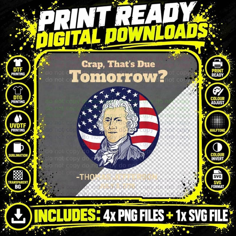 Crap That's Due Tomorrow July 4th Thomas Jefferson Png SVG Digital Bundle
