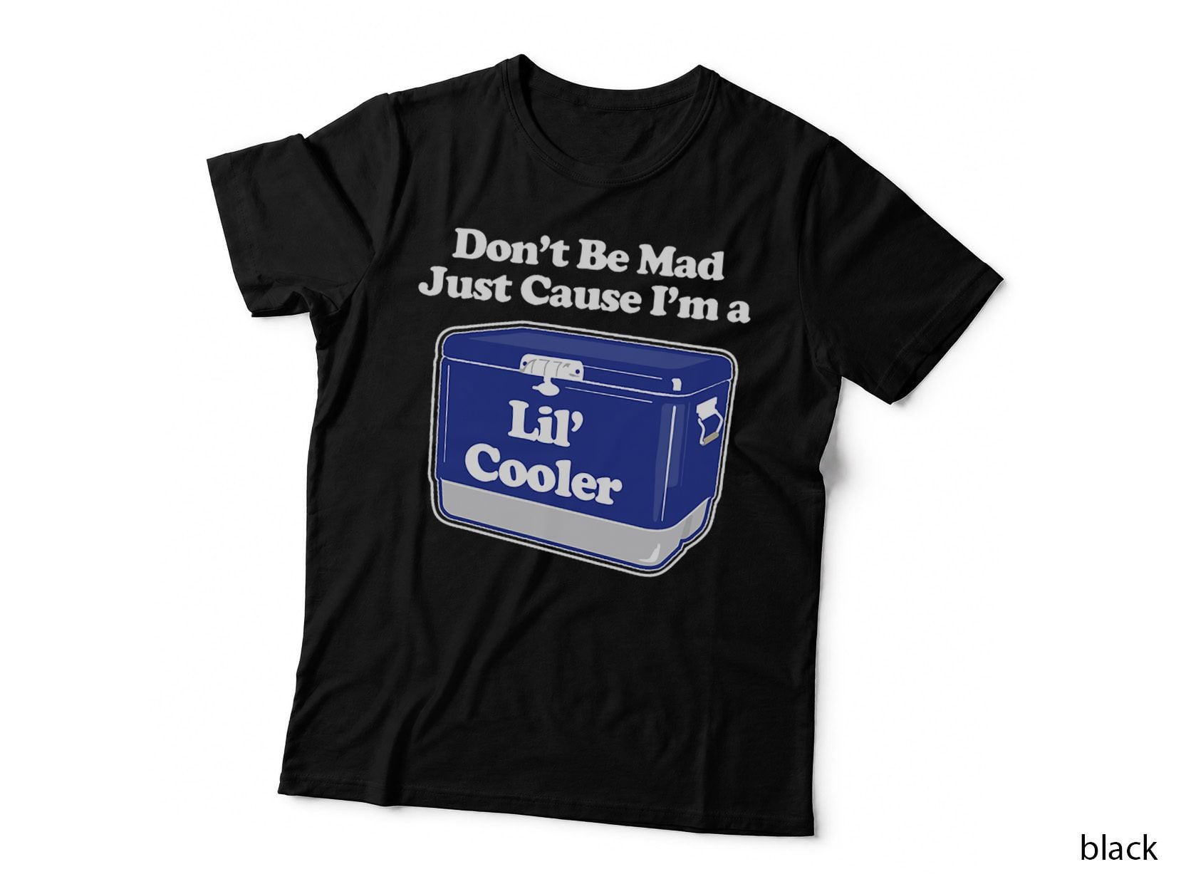 Don't Be Mad Just Cause I'm a Lil' Cooler T-Shirt