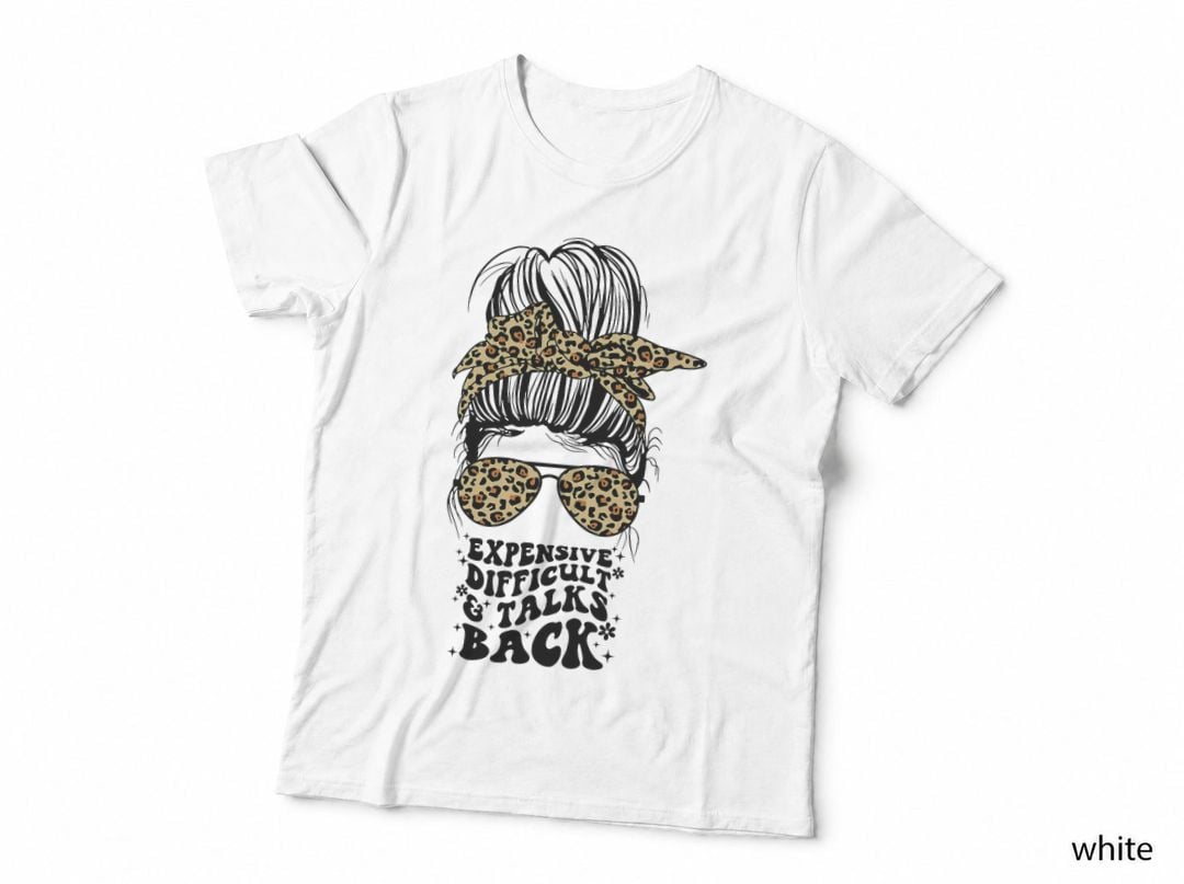 Expensive Difficult and Talks Back Messy Bun Women & Girls T-Shirt