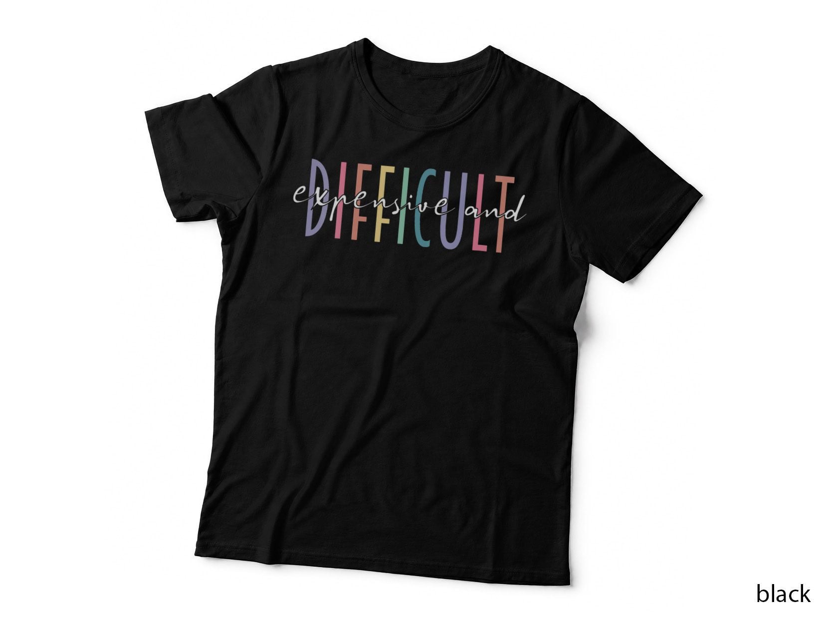 Expensive and Difficult, Attitude, Statement, Gift T-Shirt