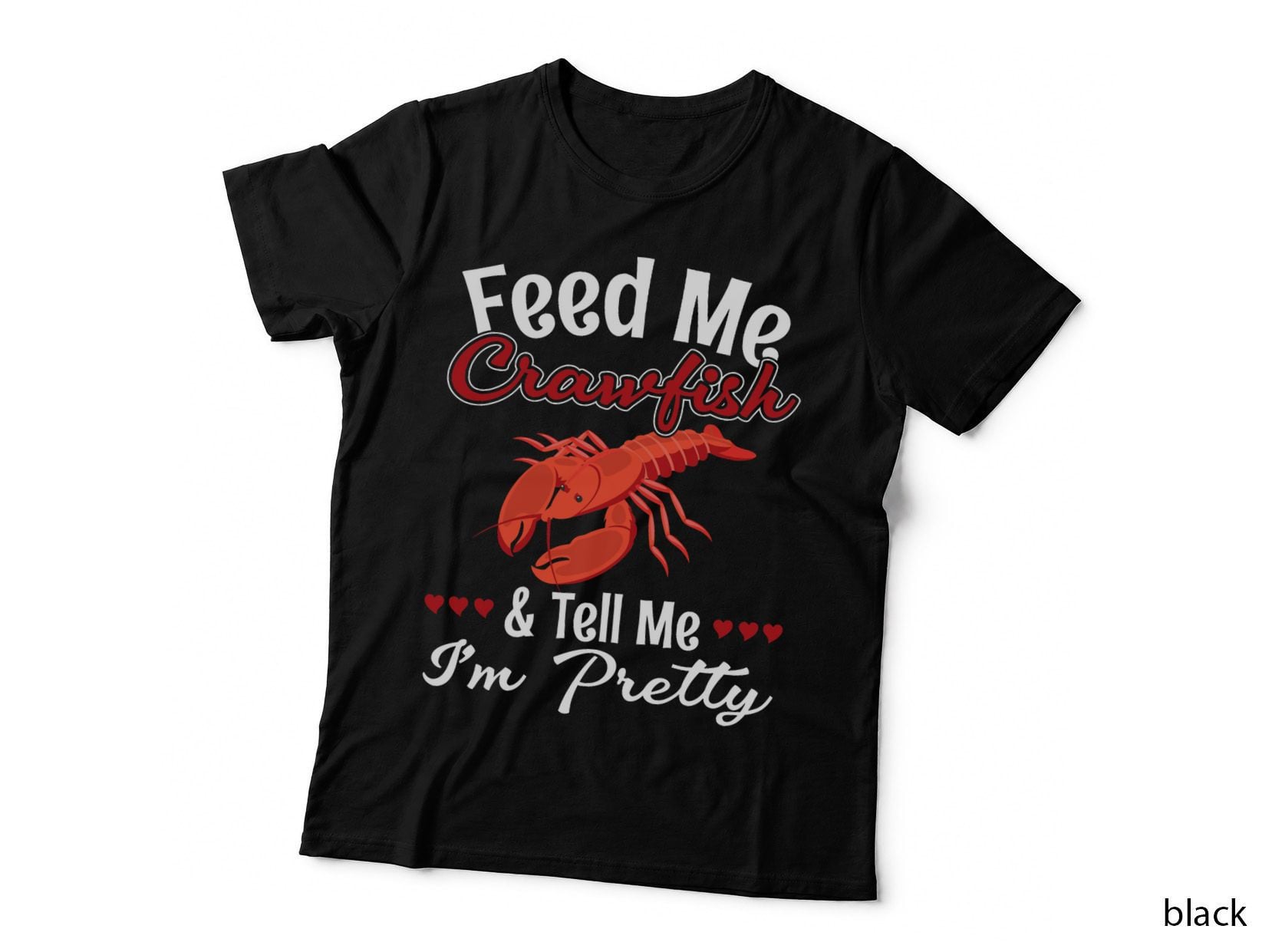 Feed Me Crawfish and Tell Me I'm Pretty for a Crawfish Queen T-Shirt