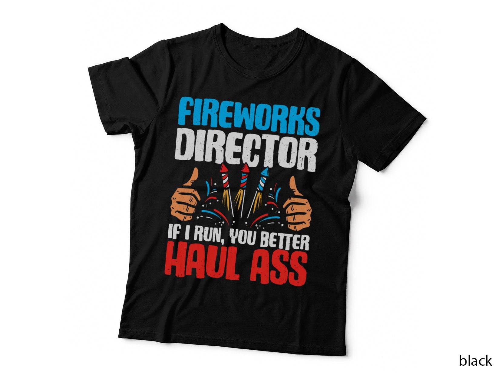 Fireworks Director If I Run You Better Haul Ass Patriotic T-Shirt