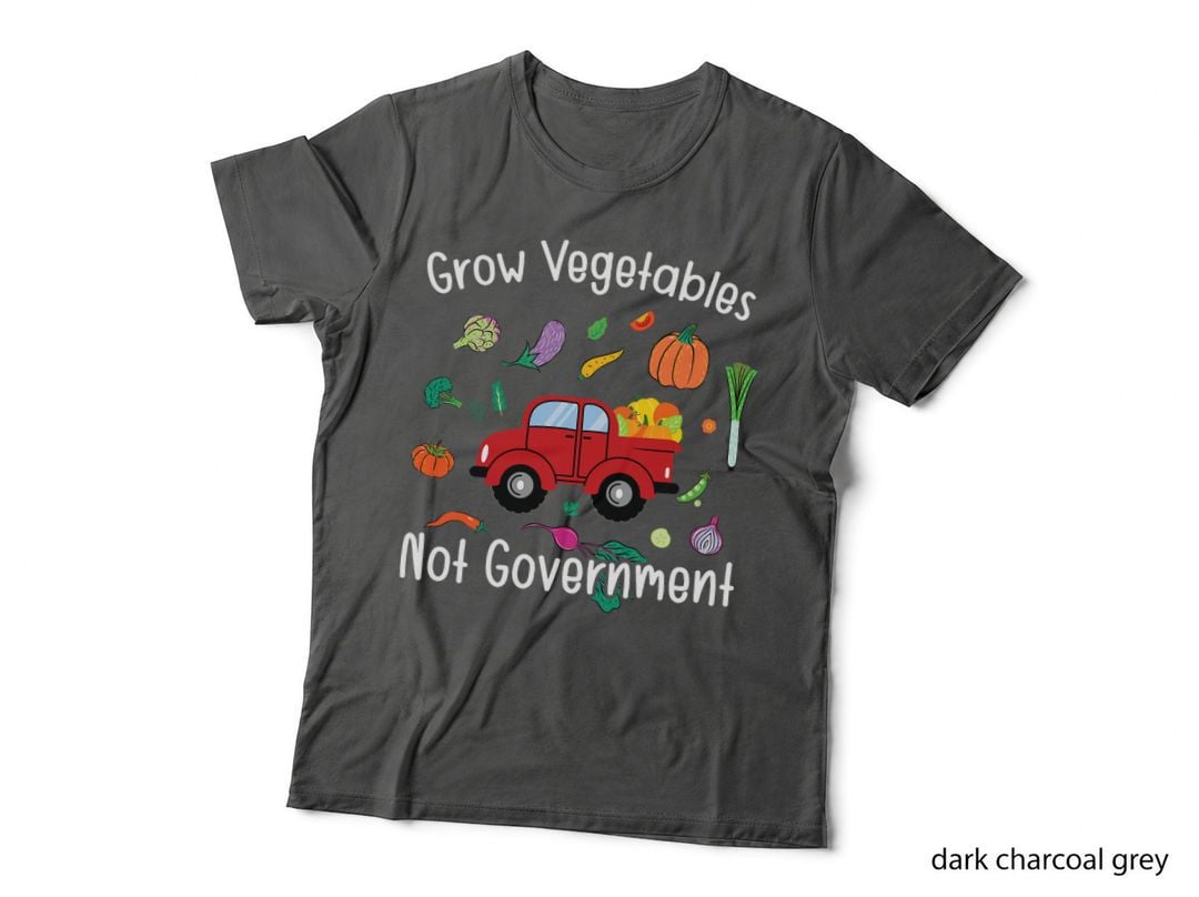 Grow Vegetables Not Government T-Shirt