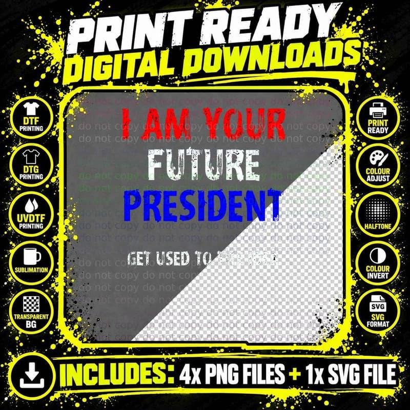 I AM YOUR Future President Tshirt Png SVG Digital Bundle