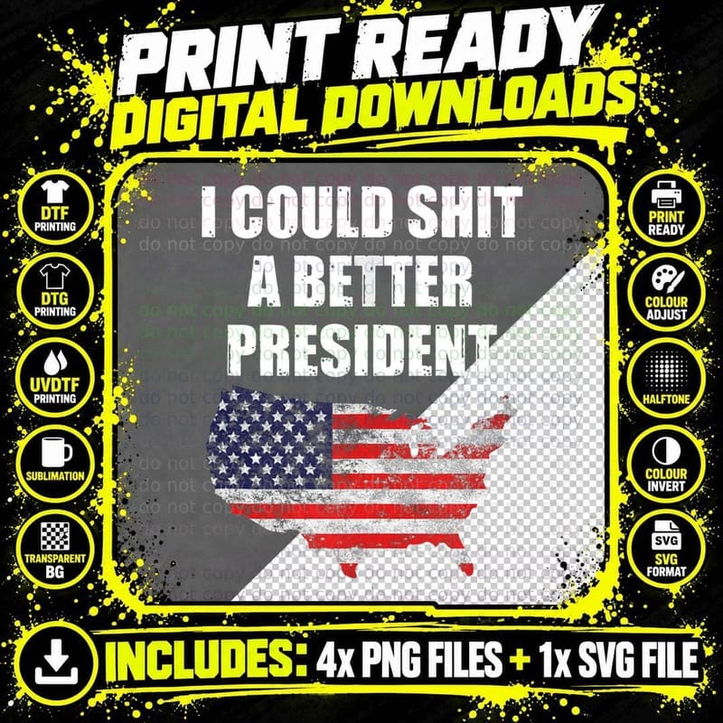 I Could Shit a Better President, Graphic Cool Png SVG Digital Bundle