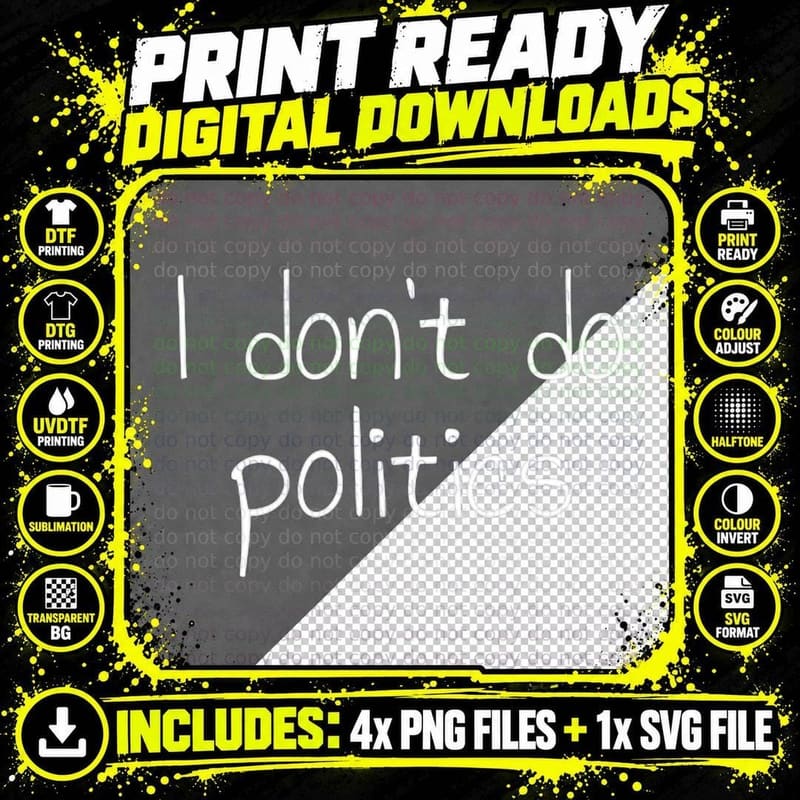 I Don't Do Politics T-Shirt Png SVG Digital Bundle
