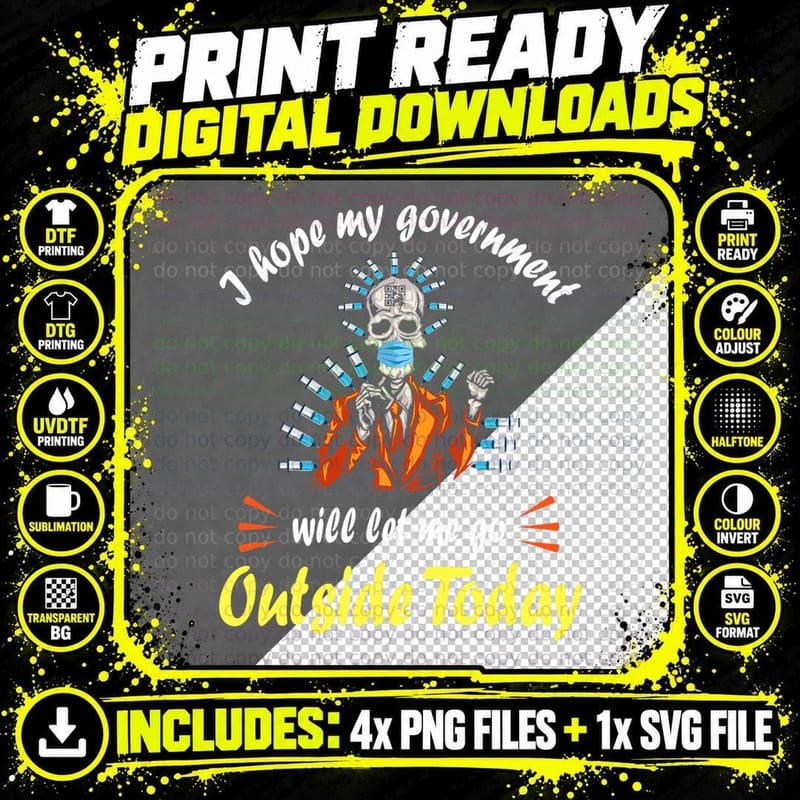 I Hope My Government Will Let Me Go Outside Today T-Shirt Png SVG Digital Bundle