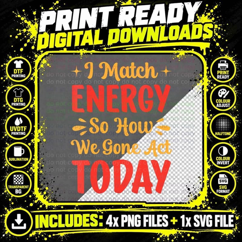 I Match Energy So How We Gone Act Today, Gift T-Shirt Png SVG Digital Bundle
