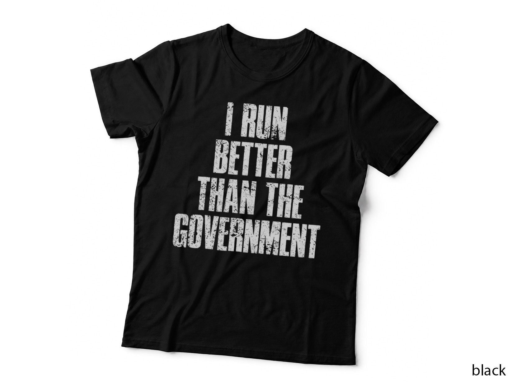 I Run Better Than the Government T-Shirt