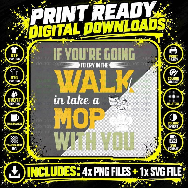If You're Going to Cry in the Walk in Take a Mop with Png SVG Digital Bundle