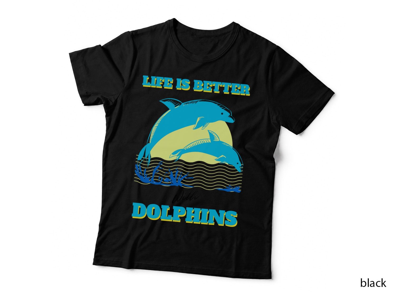 Life Is So Much Better With Dolphins Enthusiast Ocean Love Dolphins T-Shirt