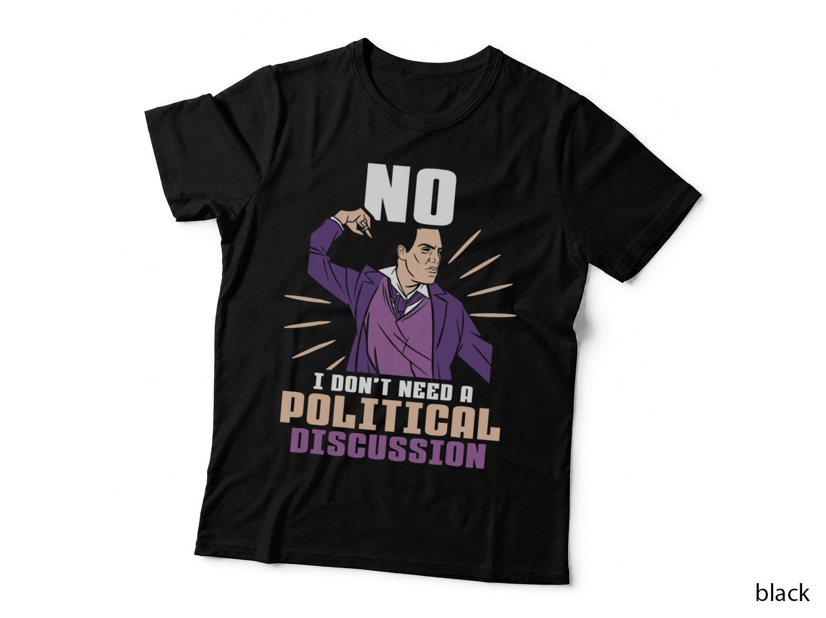 No I Don't Need a Political Discussion Politics Politician T-Shirt