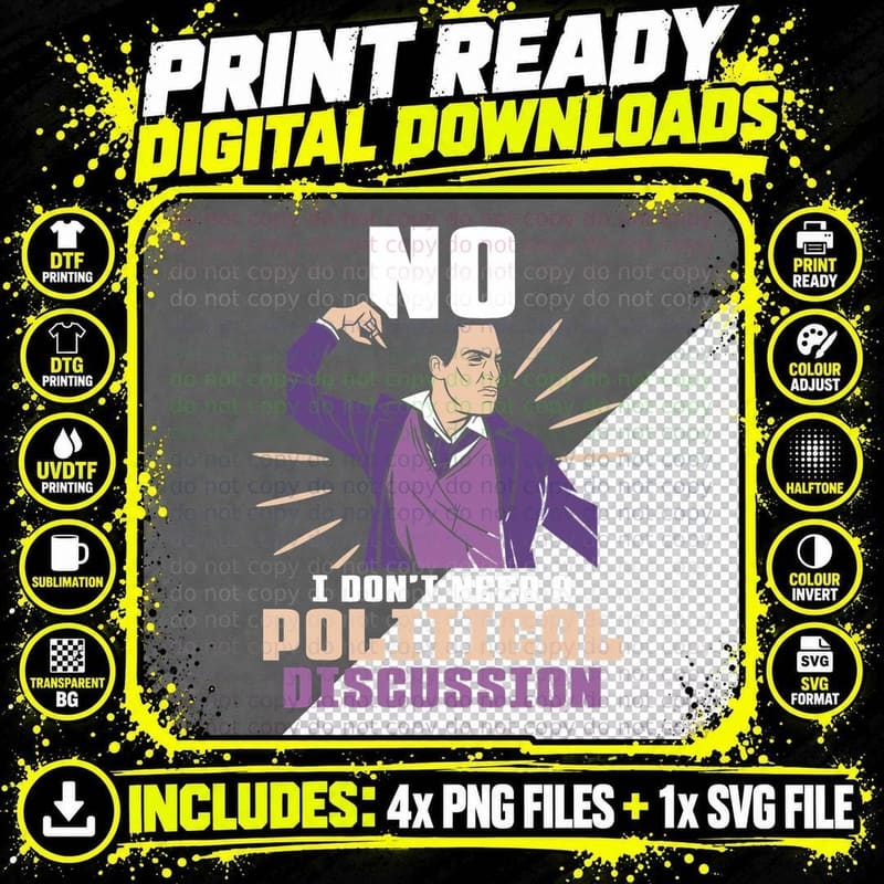 No I Don't Need a Political Discussion Politics Png SVG Digital Bundle