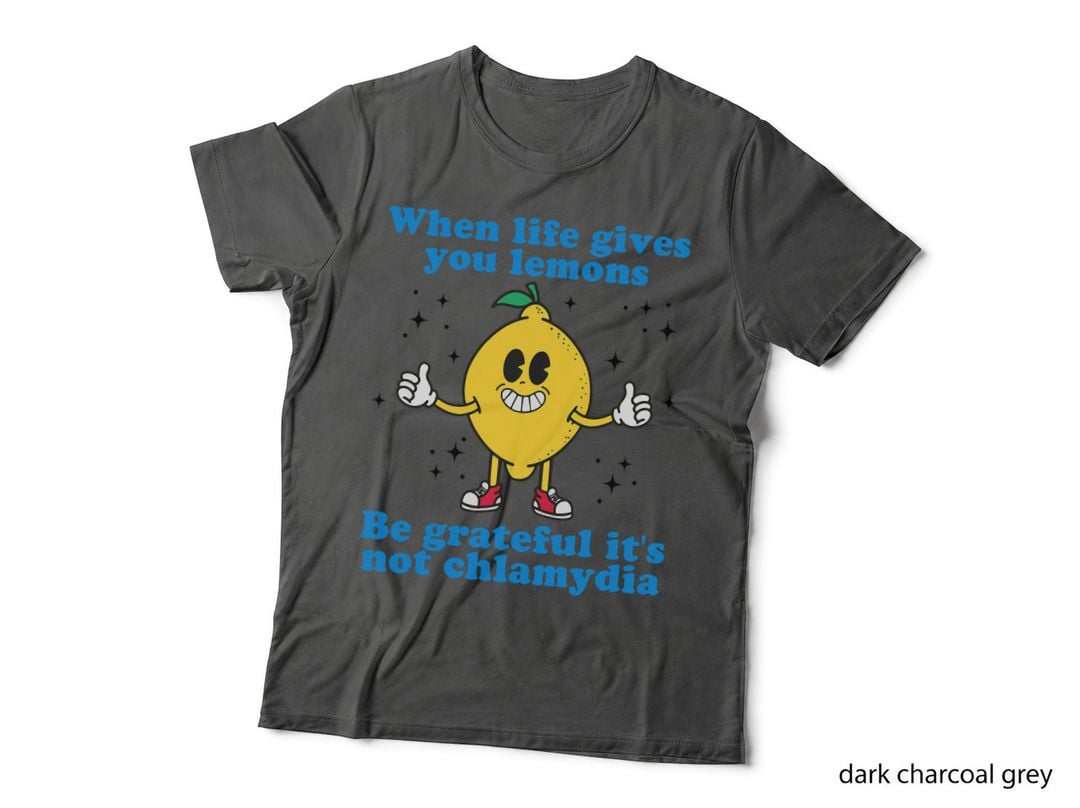 When Life Gives You Lemons Be Grateful It's Not Chlamydia T-Shirt