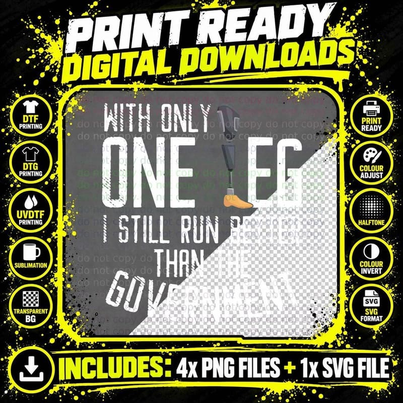 With Only One Leg I Still Run Better Than the Government Png SVG Digital Bundle