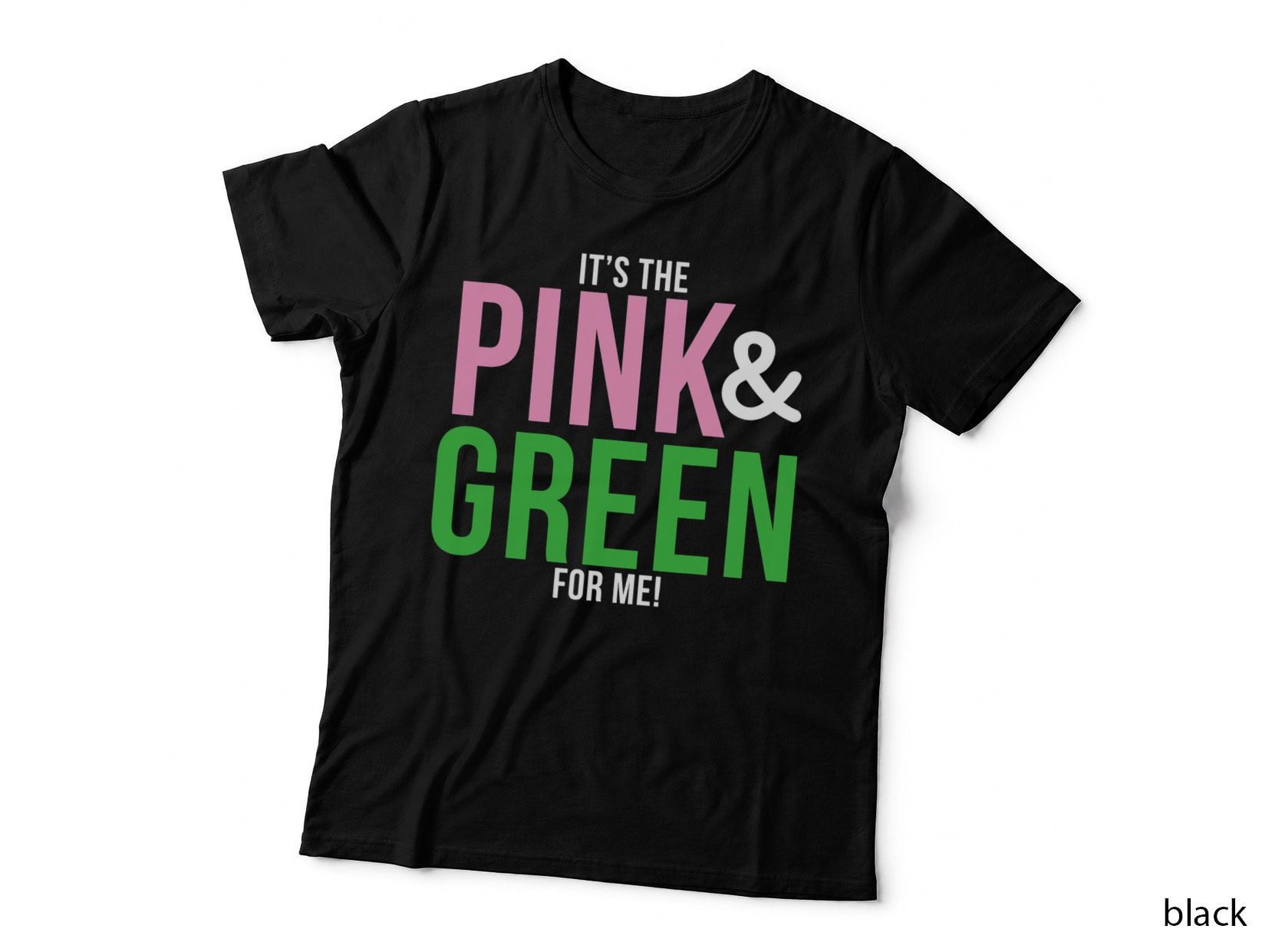 A It's the Pink and Green for Me Sorority T-Shirt