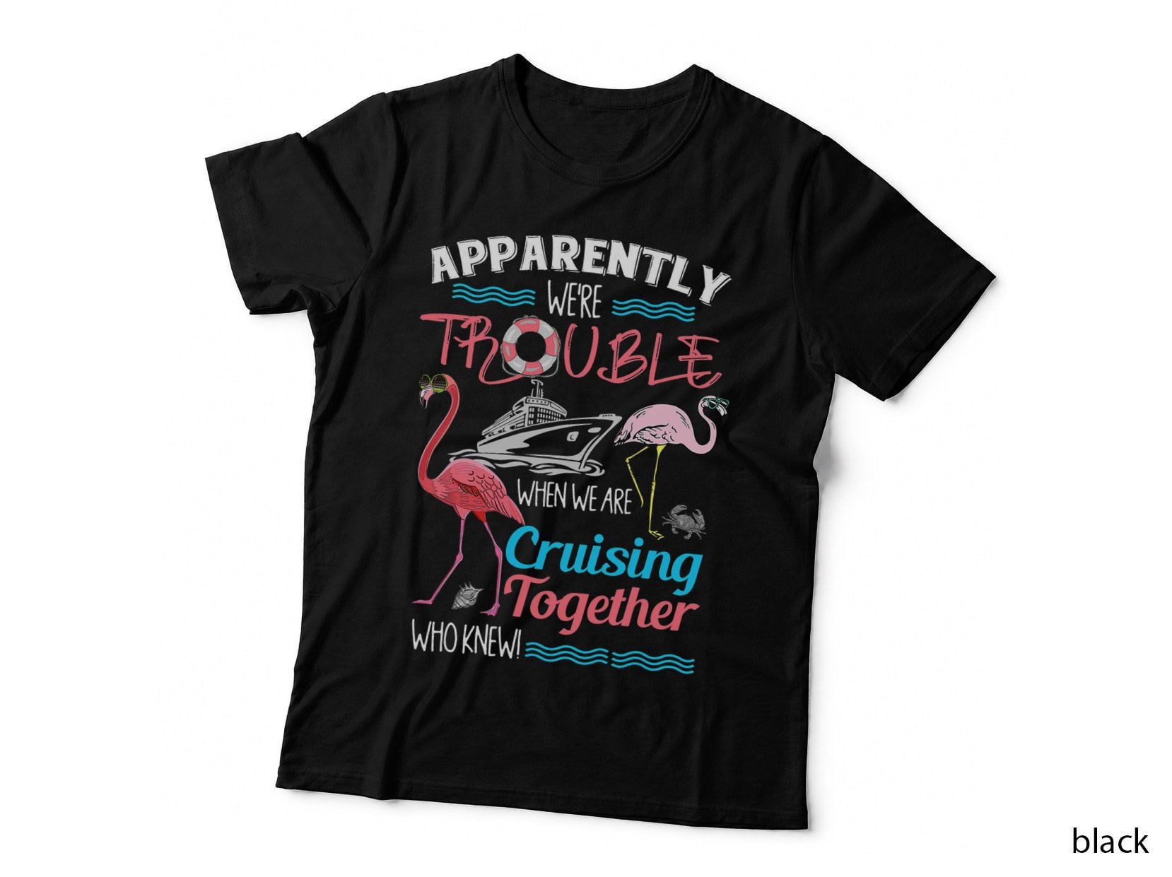 Apparently We're Trouble When We Are Cruising Together T-Shirt