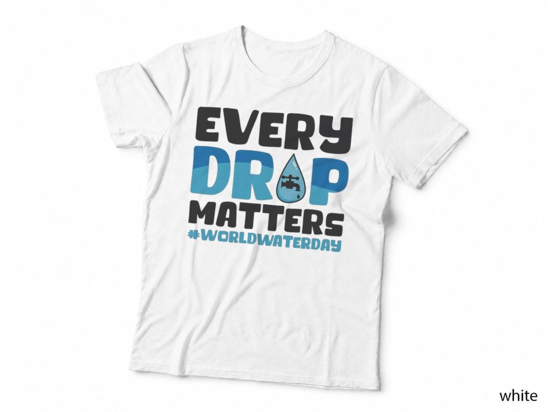 Every Drop Matters World Water Day Save Water T-Shirt