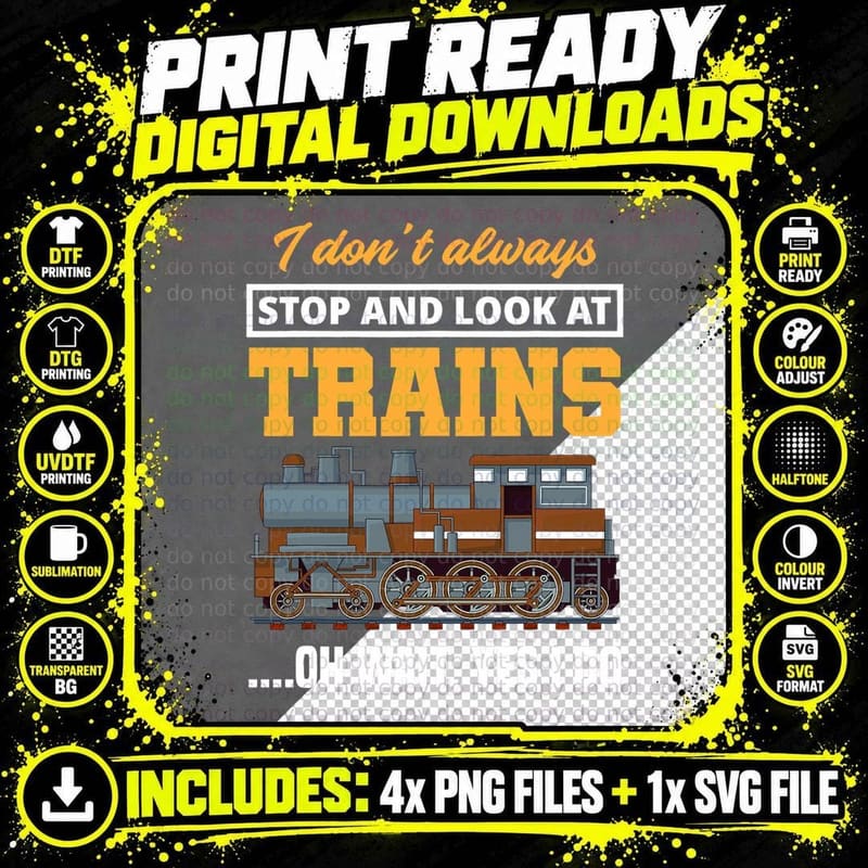 I Don't Always Stop & Look at Trains Oh Wait Png SVG Digital Bundle
