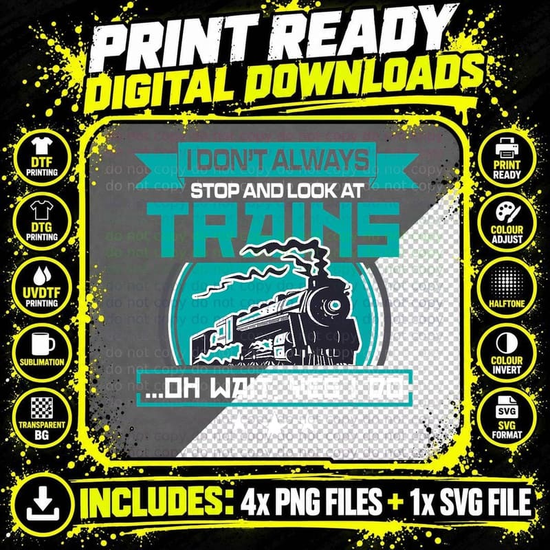 I Don't Always Stop and Look at Trains Shirt T-Shirt Png SVG Digital Bundle