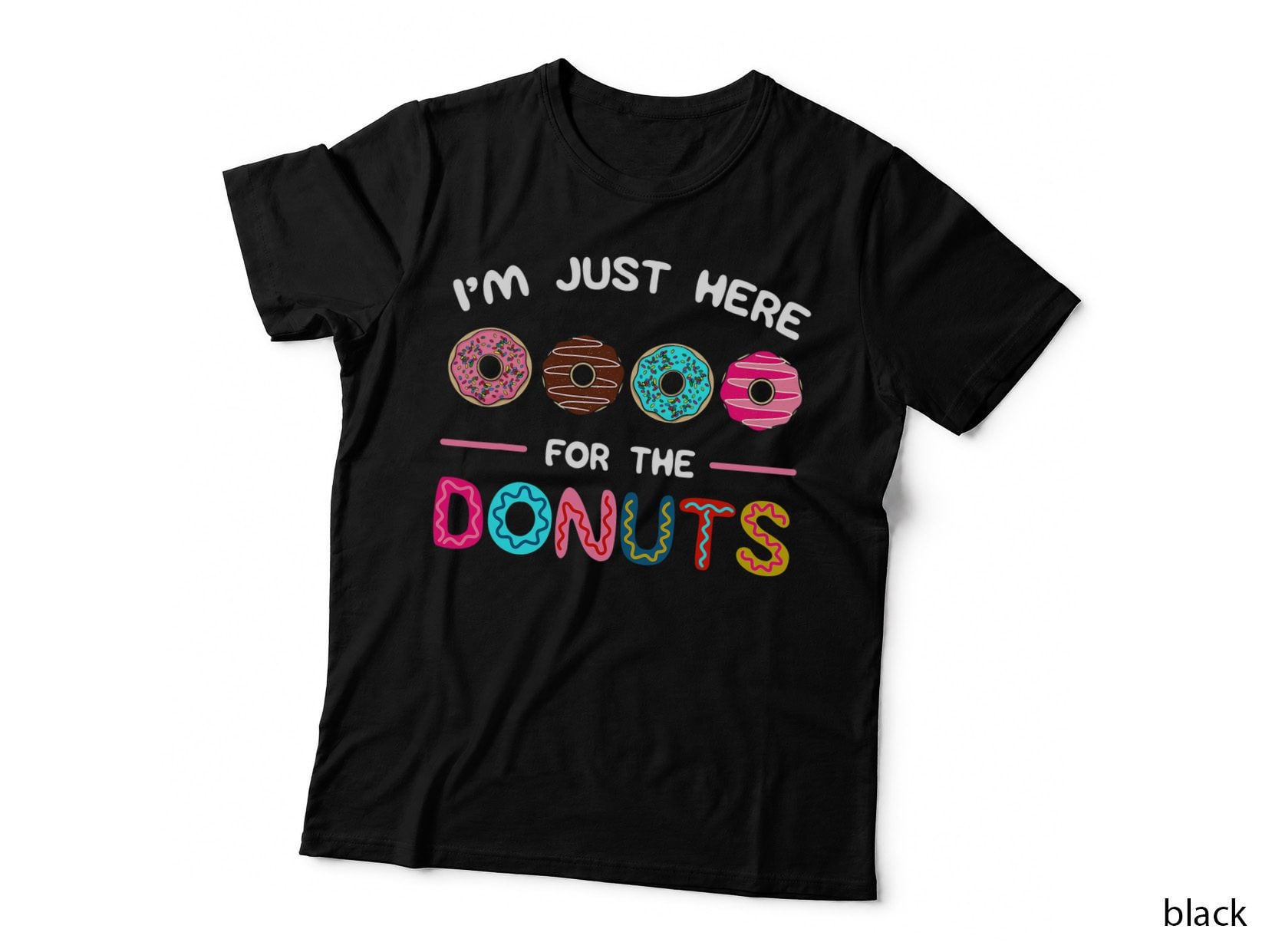 I'm Just Here for the Donuts Doughnut Dough Sweet Dessert T-Shirt