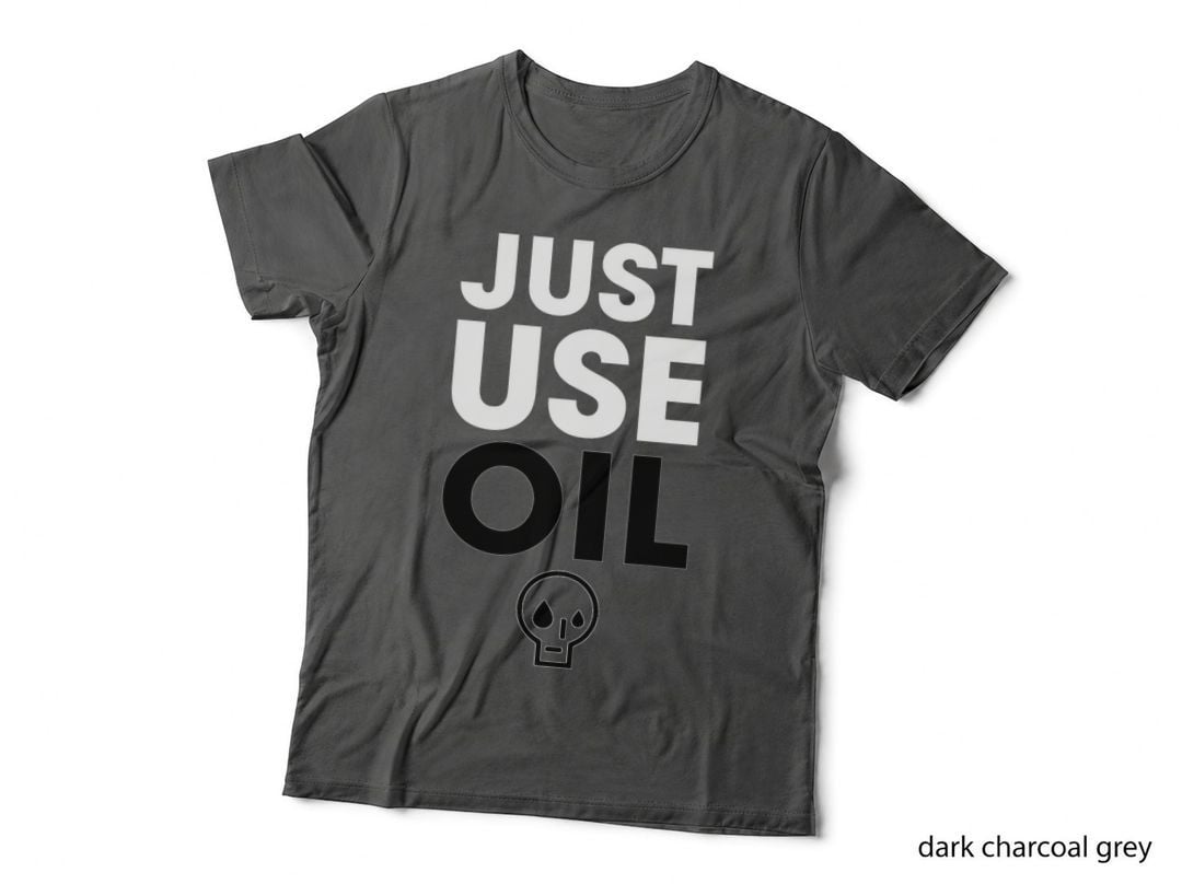 Just Use Oil T-Shirt