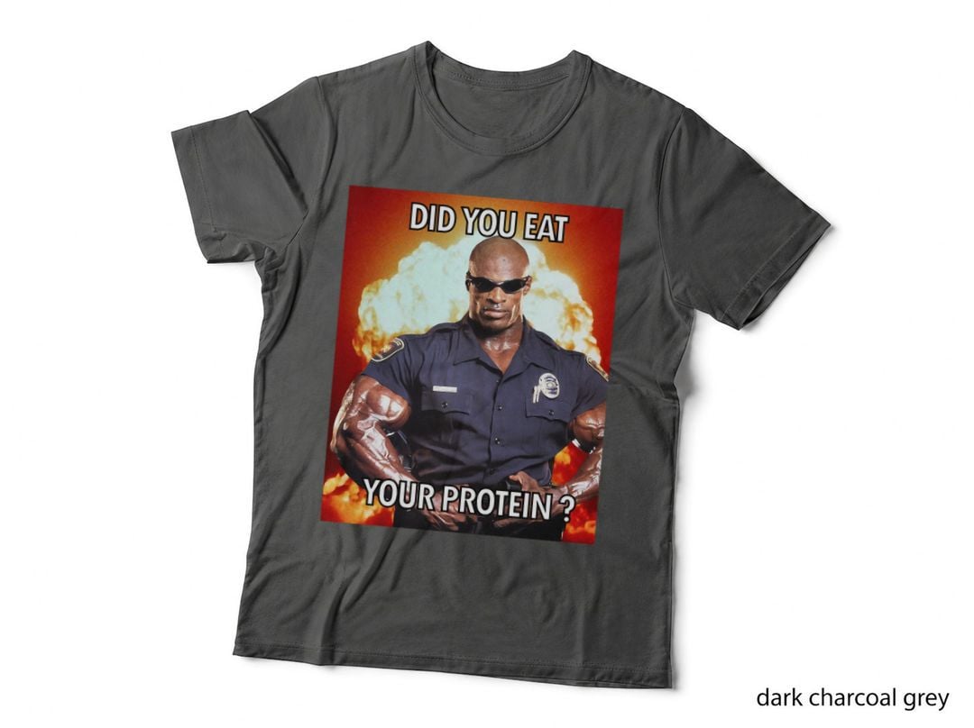 Did You Eat Your Protein Ronnie Coleman Yeah Buddy T-Shirt