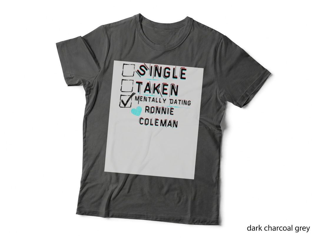 Mentally Dating Ronnie Coleman T-Shirt