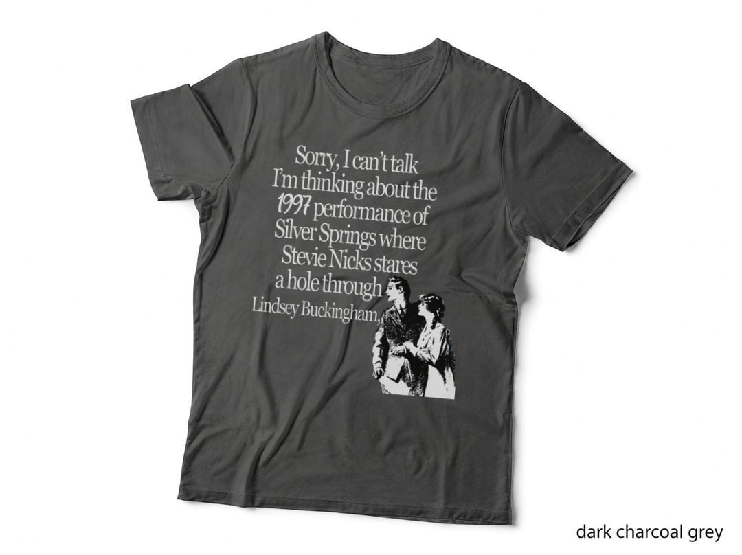 Sorry I Can't Talk I'm Thinking About Silver Springs 1997 T-Shirt