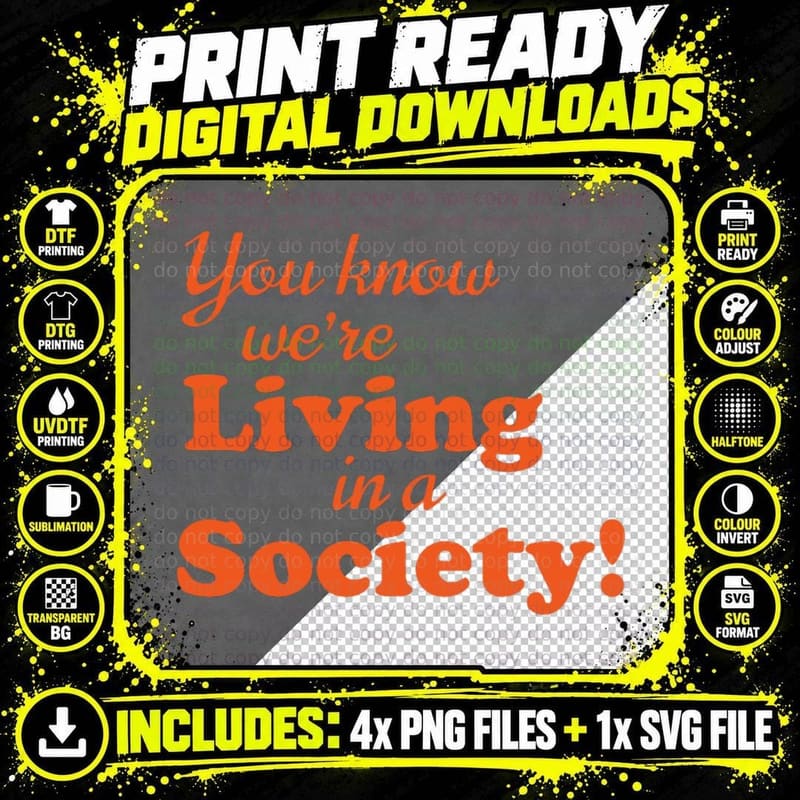 You Know We're Living in a Society! T-Shirt Png SVG Digital Bundle