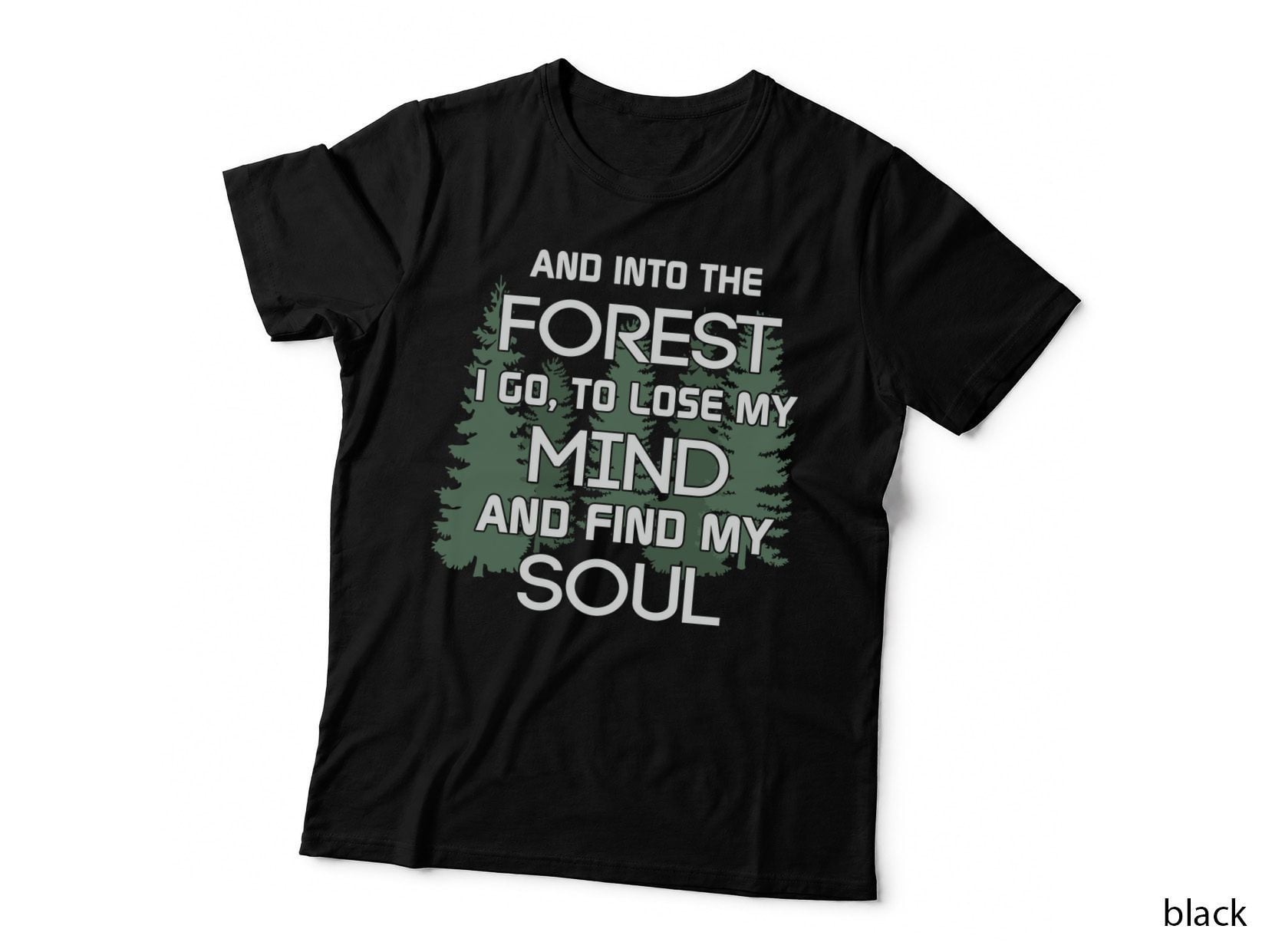 And into the Forest I Go to Lose My Mind and Find My Soul Camping T-Shirt