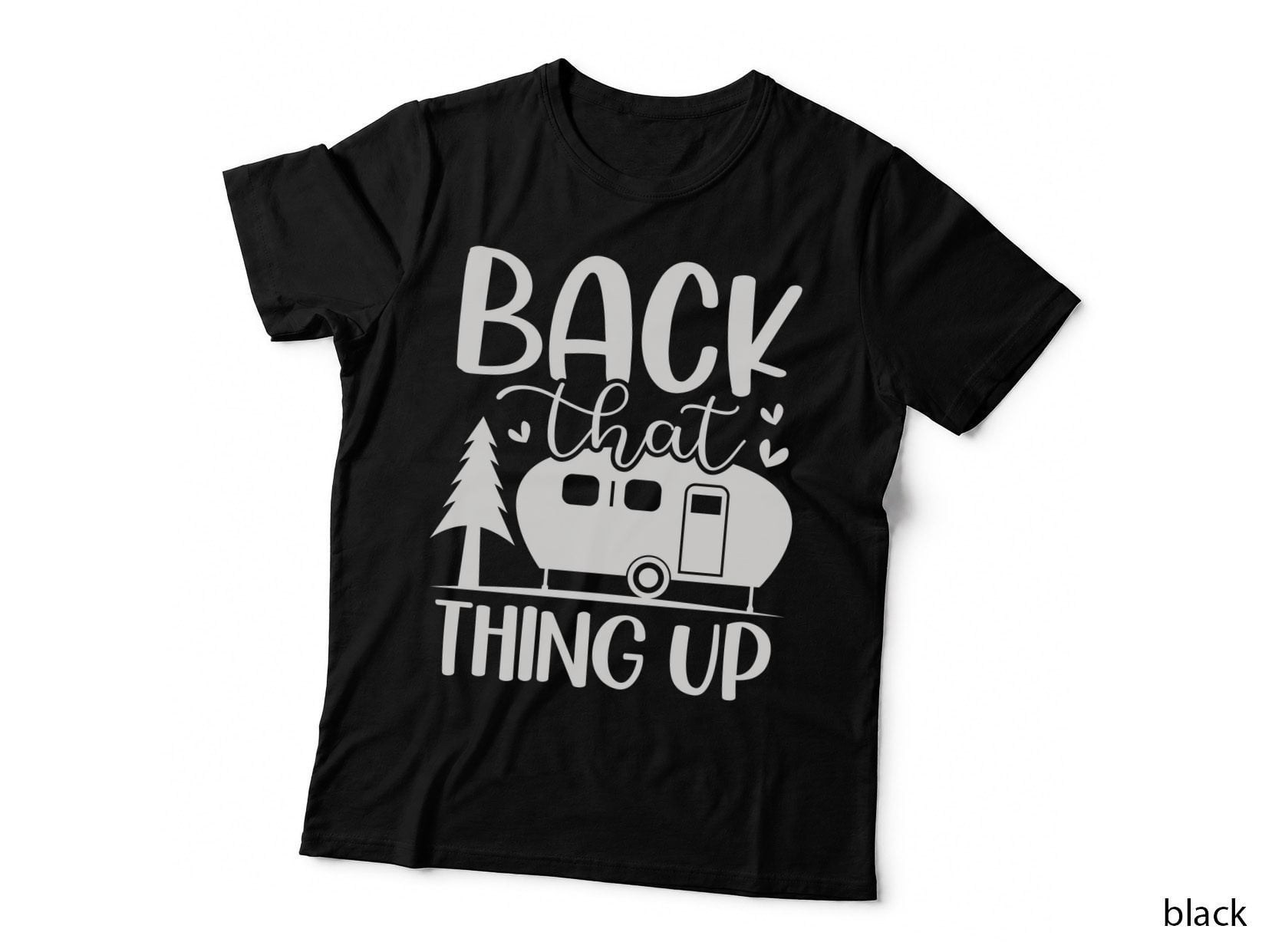Back That Thing up T-Shirt, RV Trailer Camping Adventure Outdoor Adventure Tee
