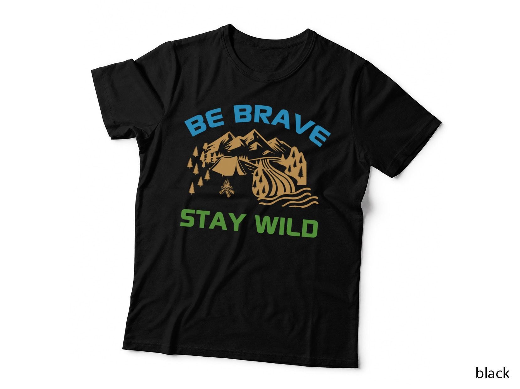 Be Brave Stay Wild Camping T-Shirt, Camping Mountains River Trees Fire Graphic
