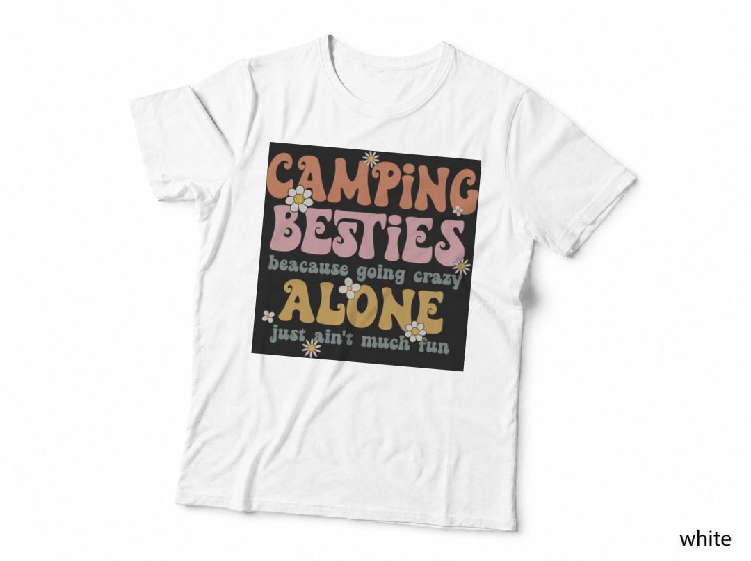 Camping Besties Because Going Crazy Alone Just Ain't Much Outdoor T-Shirt