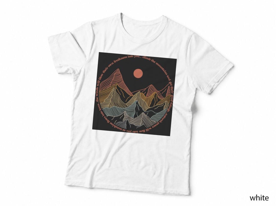 Climb the Mountains and Get Their Good Tidings... Nature's Outdoor T-Shirt