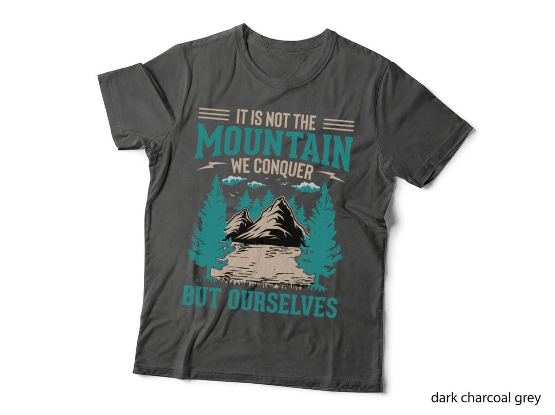 It Is Not the Mountain We Conquer but Ourselves Outdoor Adventure T-Shirt