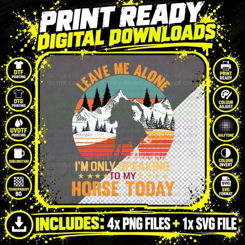 Leave Me Alone I'm Only Speaking to My Horse Today Horse Png SVG Digital Bundle