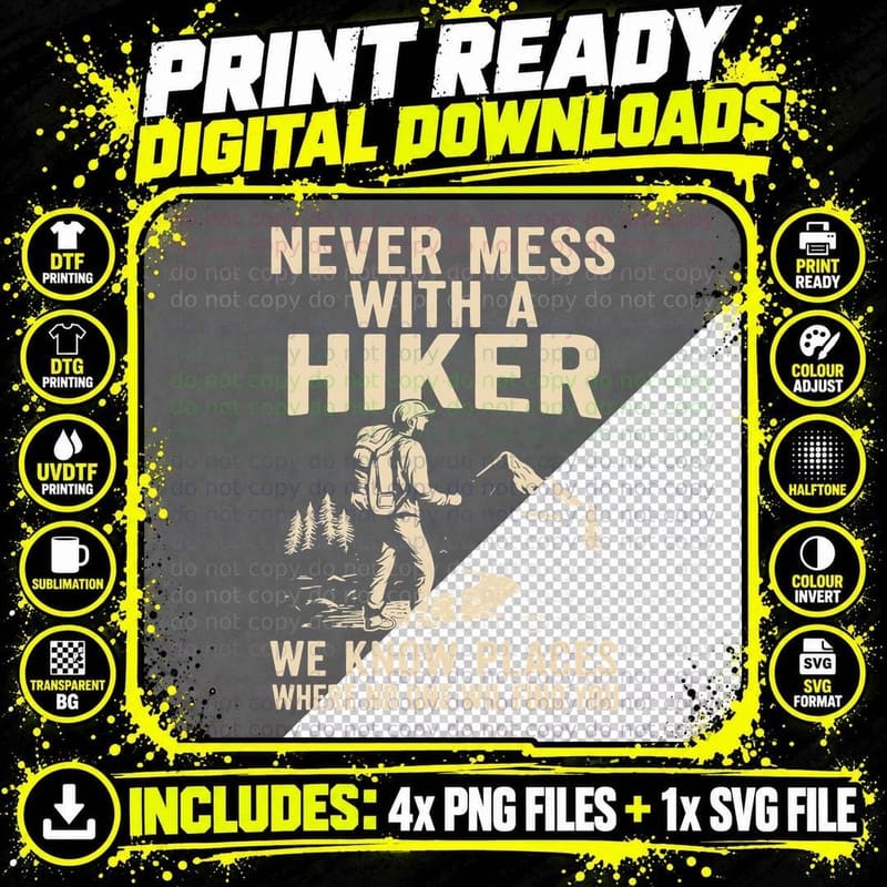 Never Mess with a Hiker We Know Places Where Nd One Wil Png SVG Digital Bundle