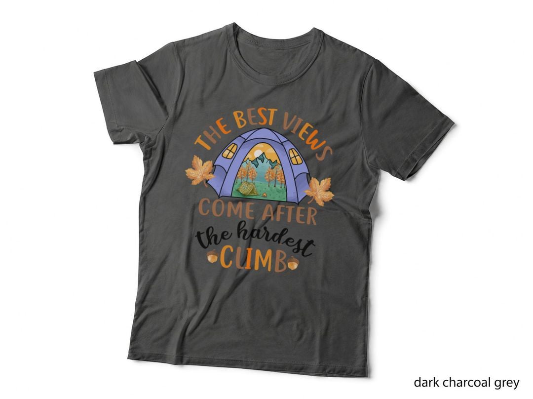 The Best Views Come After the Hardest Climb Camping T-Shirt
