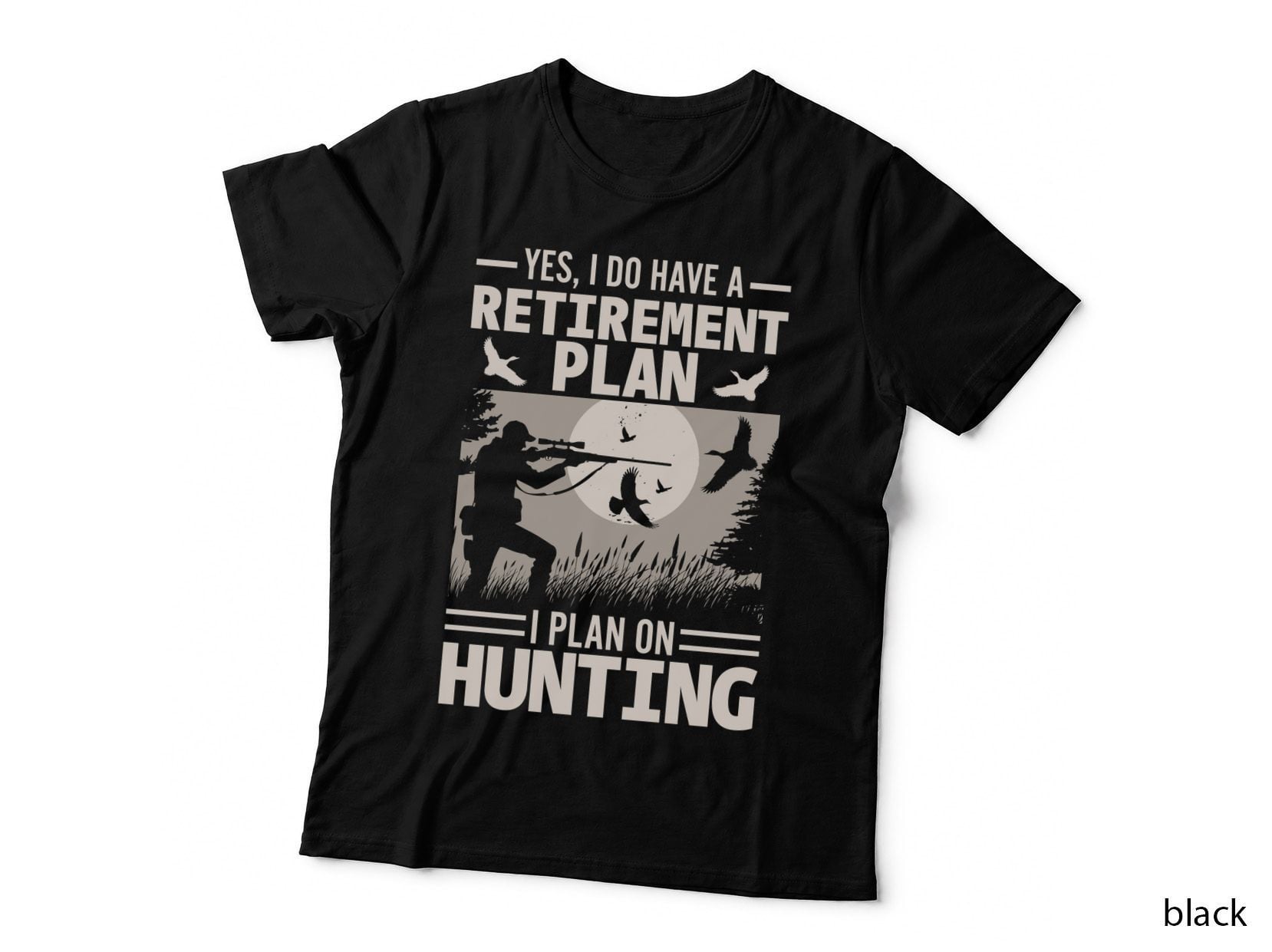 Yes I Do Have a Retirement Plan I Plan on Hunting Outdoor Adventure T-Shirt