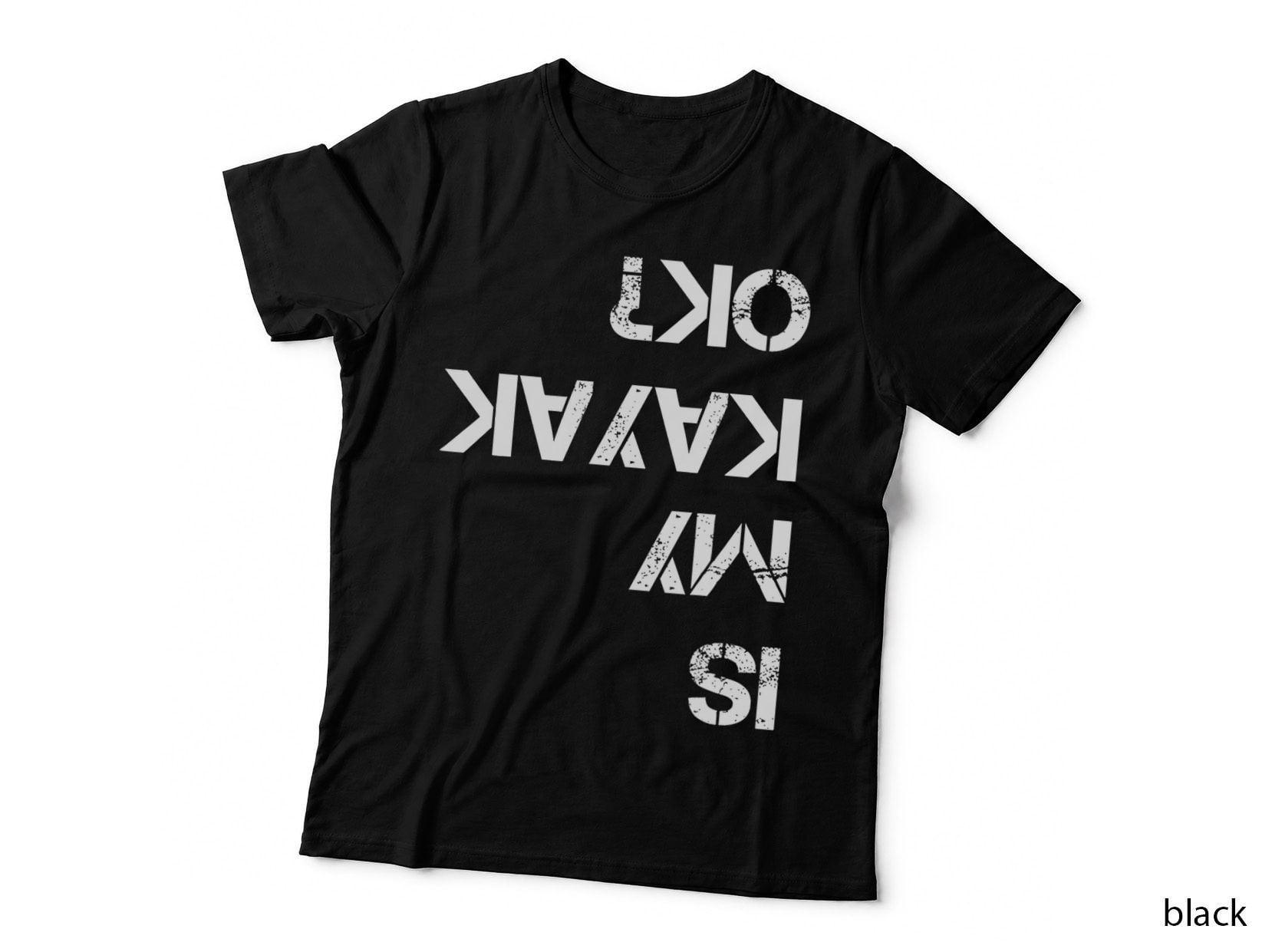 Is My Kayak OK Funny Kayak T-Shirt